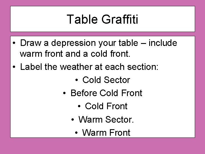 Table Graffiti • Draw a depression your table – include warm front and a