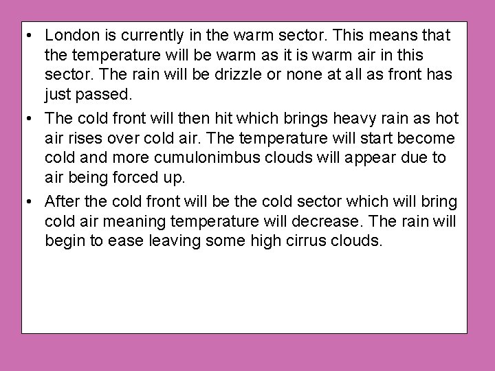  • London is currently in the warm sector. This means that the temperature