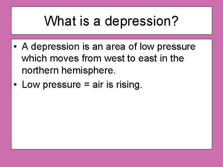 What is a depression? • A depression is an area of low pressure which