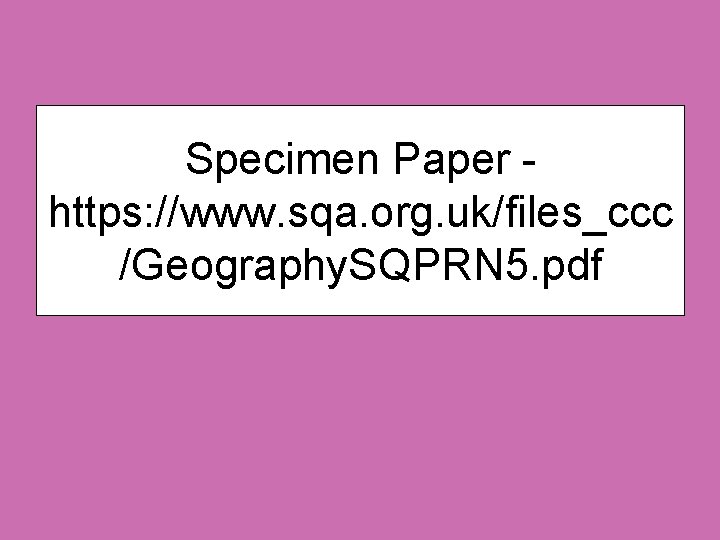 Specimen Paper https: //www. sqa. org. uk/files_ccc /Geography. SQPRN 5. pdf 