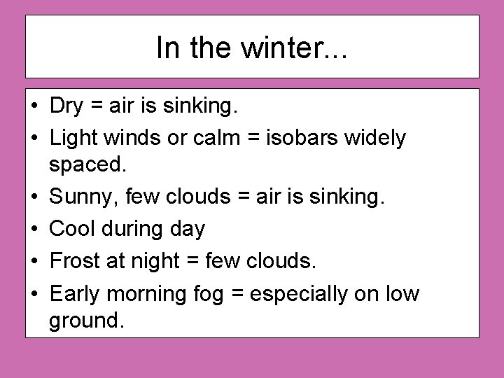 In the winter. . . • Dry = air is sinking. • Light winds