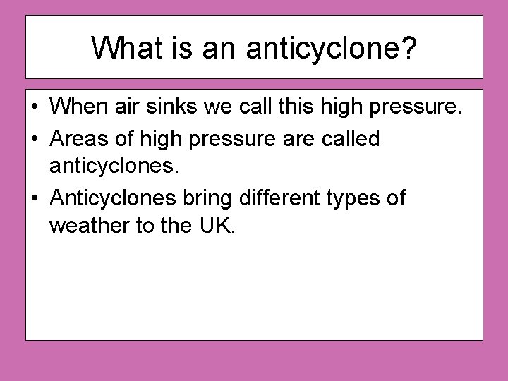 What is an anticyclone? • When air sinks we call this high pressure. •