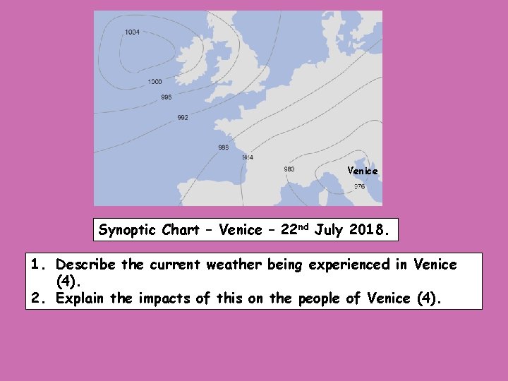 Venice Synoptic Chart – Venice – 22 nd July 2018. 1. Describe the current