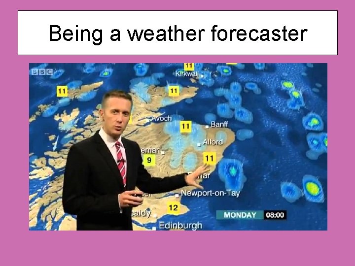 Being a weather forecaster 