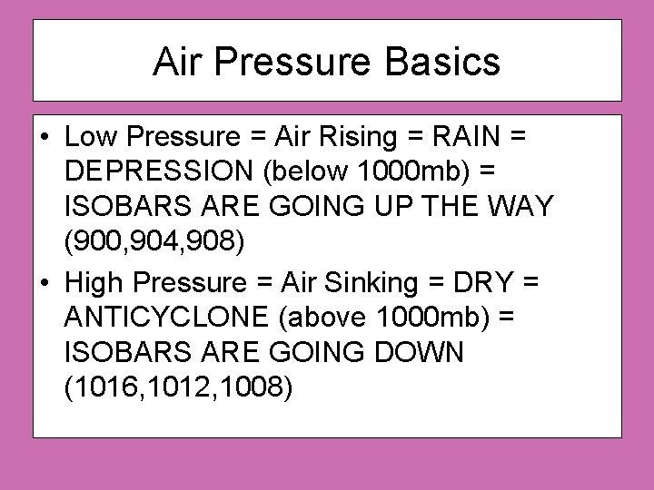 Air Pressure Basics • Low Pressure = Air Rising = RAIN = DEPRESSION (below