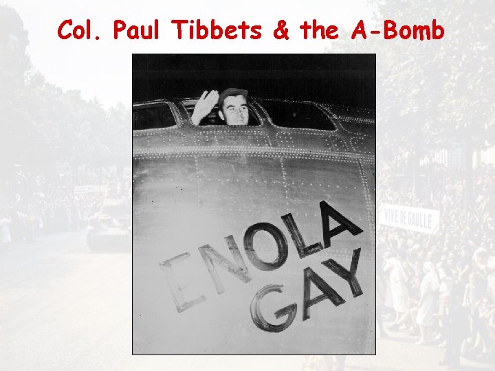 Col. Paul Tibbets & the A-Bomb 