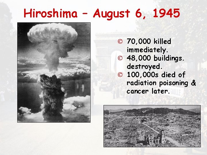 Hiroshima – August 6, 1945 © 70, 000 killed immediately. © 48, 000 buildings.