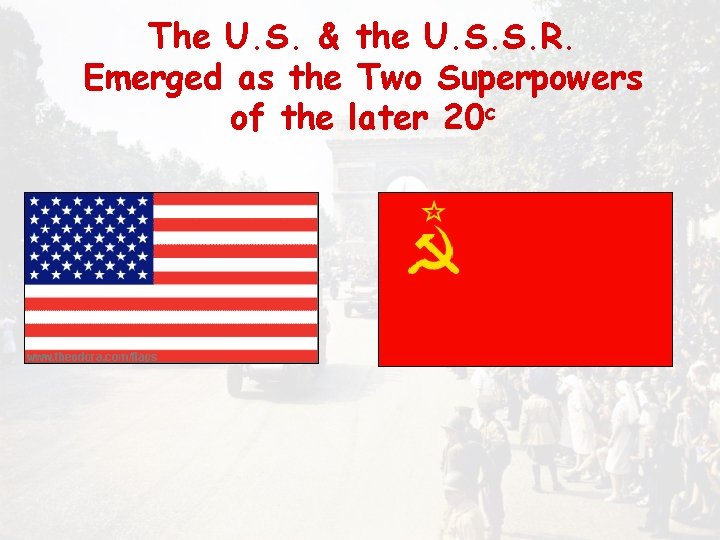 The U. S. & the U. S. S. R. Emerged as the Two Superpowers