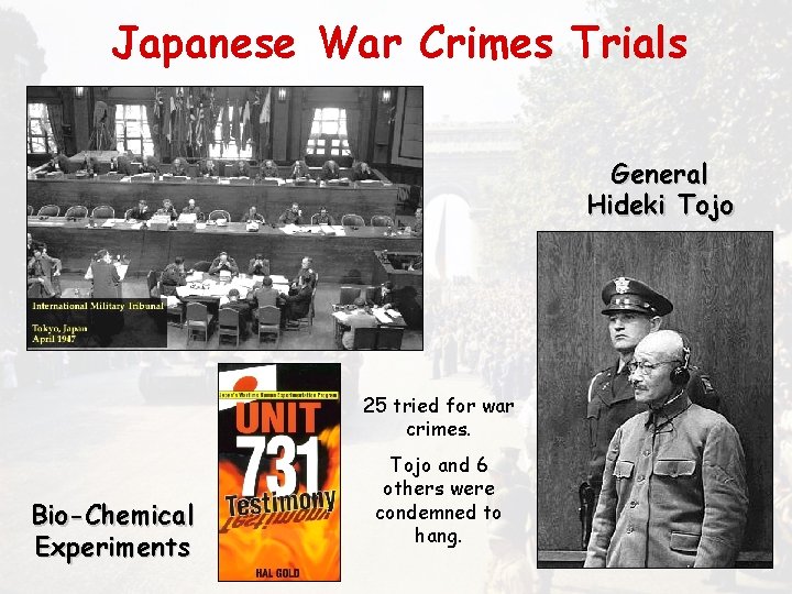 Japanese War Crimes Trials General Hideki Tojo 25 tried for war crimes. Bio-Chemical Experiments