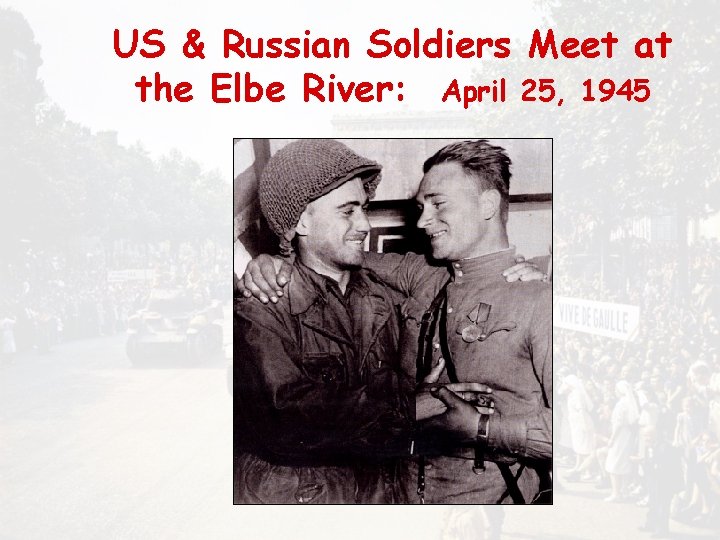 US & Russian Soldiers Meet at the Elbe River: April 25, 1945 