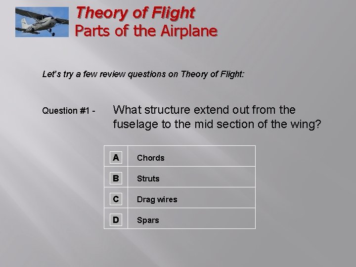 Theory of Flight Parts of the Airplane Let's try a few review questions on