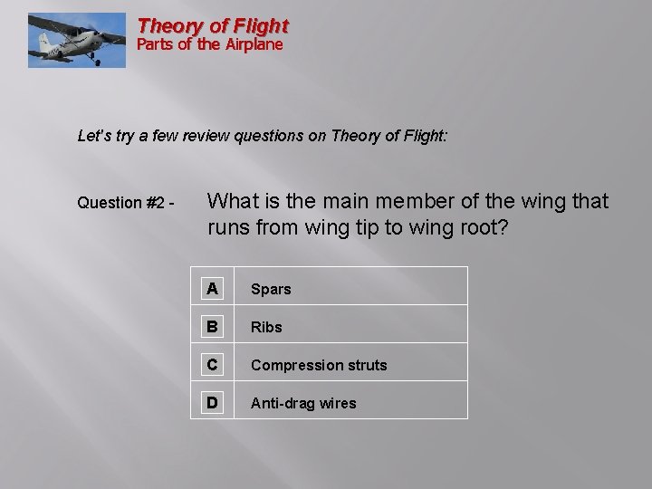 Theory of Flight Parts of the Airplane Let's try a few review questions on