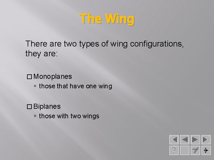 The Wing There are two types of wing configurations, they are: � Monoplanes those