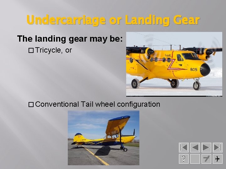 Undercarriage or Landing Gear The landing gear may be: � Tricycle, or � Conventional