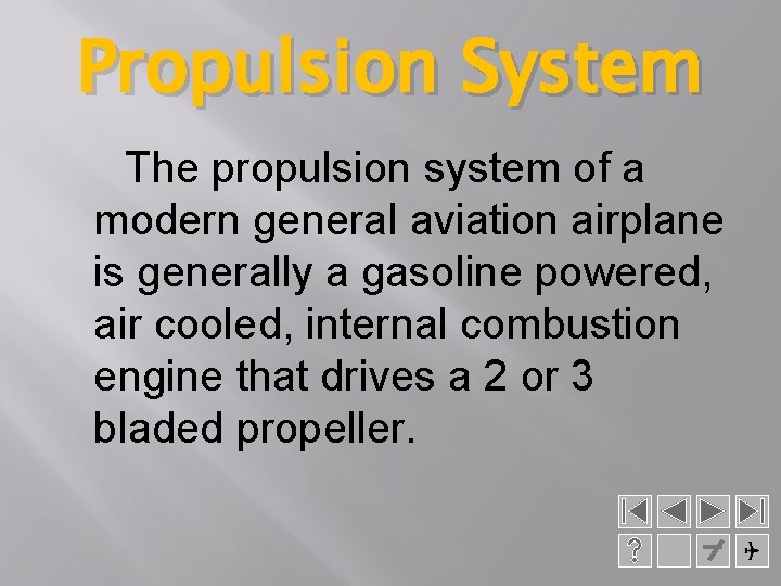 Propulsion System The propulsion system of a modern general aviation airplane is generally a
