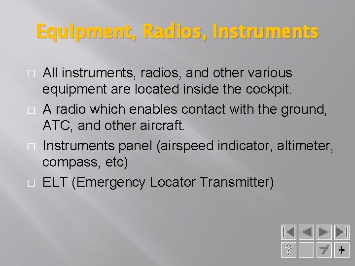 Equipment, Radios, Instruments � � All instruments, radios, and other various equipment are located