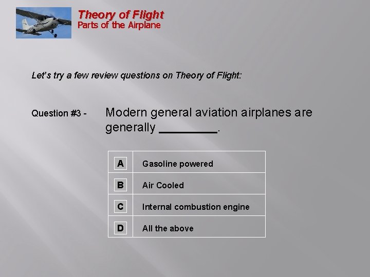 Theory of Flight Parts of the Airplane Let's try a few review questions on