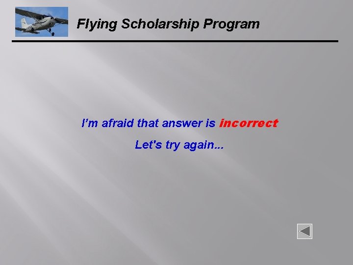 Flying Scholarship Program I’m afraid that answer is incorrect Let's try again. . .