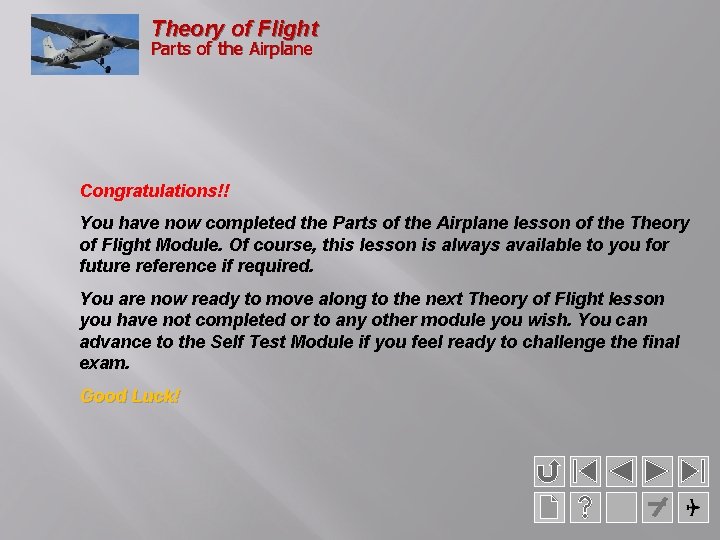 Theory of Flight Parts of the Airplane Congratulations!! You have now completed the Parts