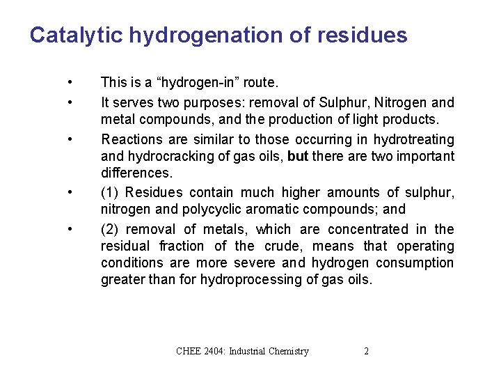 Catalytic hydrogenation of residues • • • This is a “hydrogen-in” route. It serves