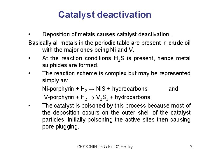 Catalyst deactivation • Deposition of metals causes catalyst deactivation. Basically all metals in the