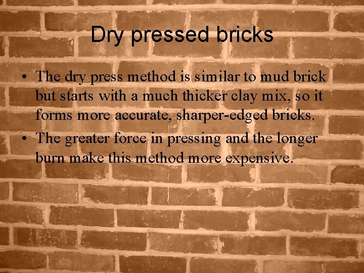 Dry pressed bricks • The dry press method is similar to mud brick but