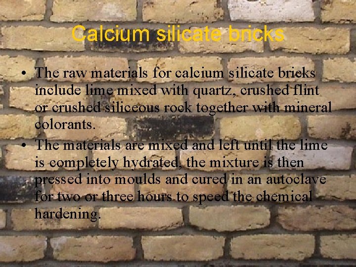 Calcium silicate bricks • The raw materials for calcium silicate bricks include lime mixed