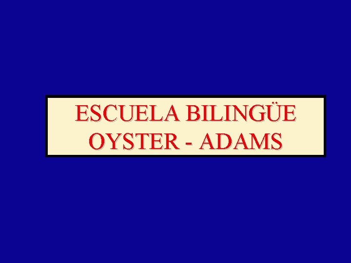 ESCUELA BILINGÜE OYSTER - ADAMS 