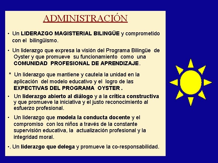 ADMINISTRACIÓN • Un LIDERAZGO MAGISTERIAL BILINGÜE y comprometido con el bilingüismo. • Un liderazgo