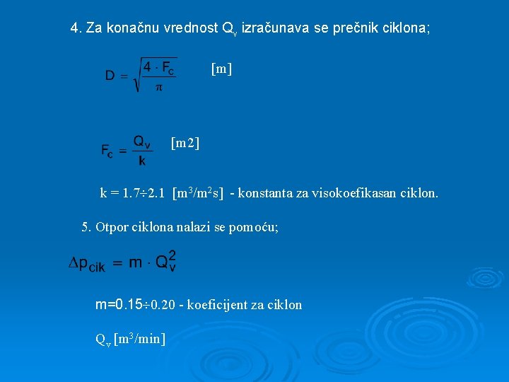 4. Za konačnu vrednost Qv izračunava se prečnik ciklona; m m 2 k =