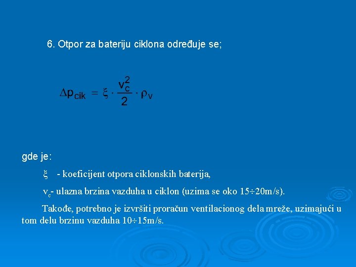 6. Otpor za bateriju ciklona određuje se; gde je: - koeficijent otpora ciklonskih baterija,