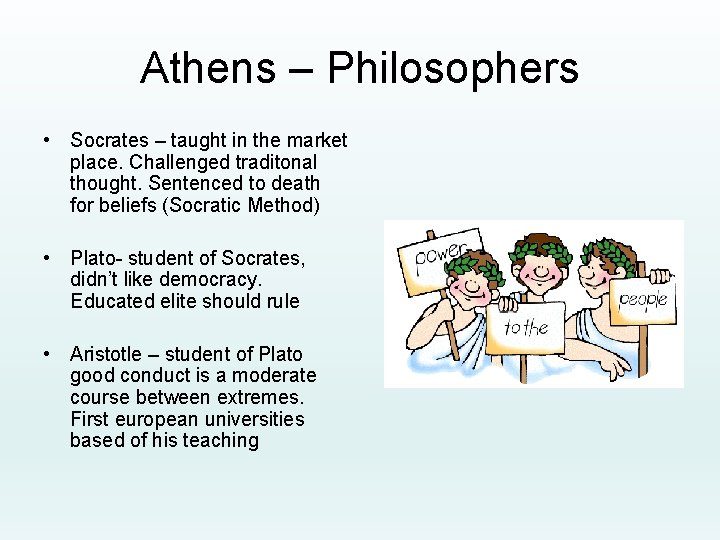 Athens – Philosophers • Socrates – taught in the market place. Challenged traditonal thought.