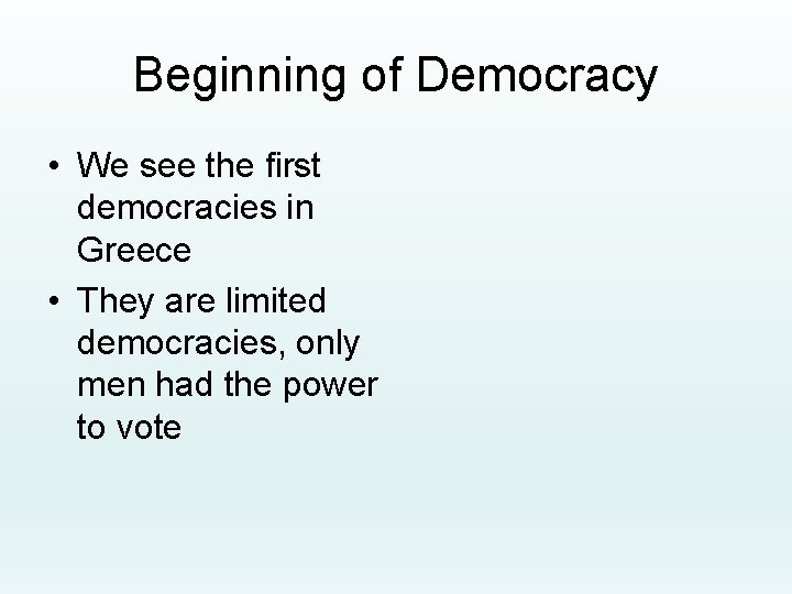 Beginning of Democracy • We see the first democracies in Greece • They are