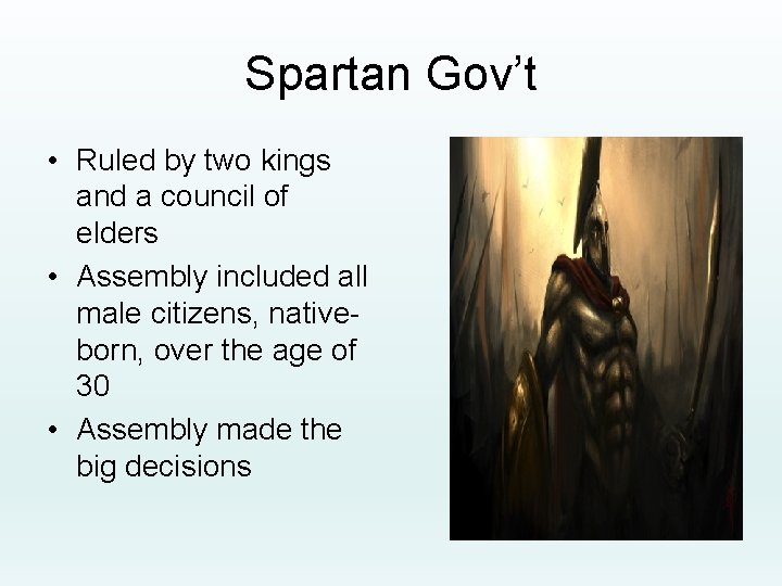 Spartan Gov’t • Ruled by two kings and a council of elders • Assembly