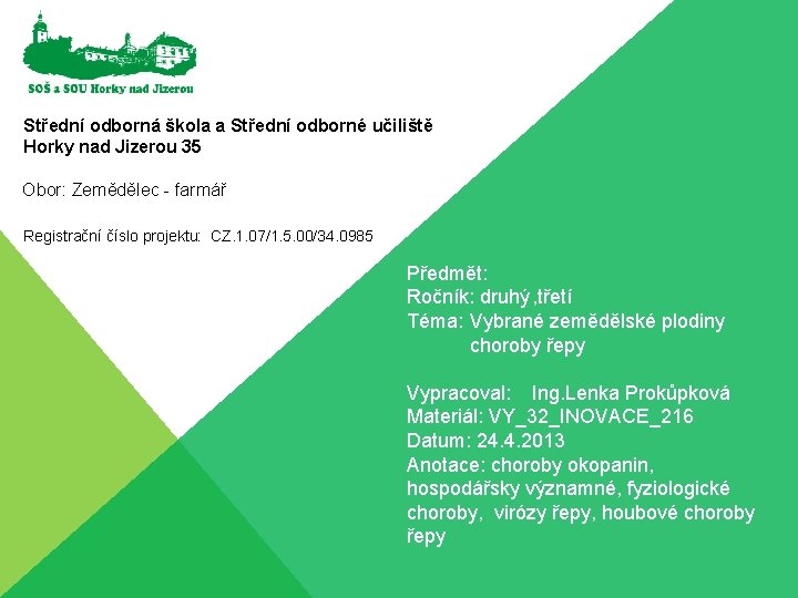 Střední odborná škola a Střední odborné učiliště Horky nad Jizerou 35 Obor: Zemědělec -