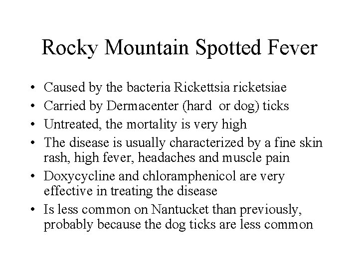 Rocky Mountain Spotted Fever • • Caused by the bacteria Rickettsia ricketsiae Carried by