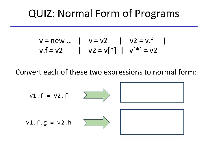 QUIZ: Normal Form of Programs v = new … | v = v 2