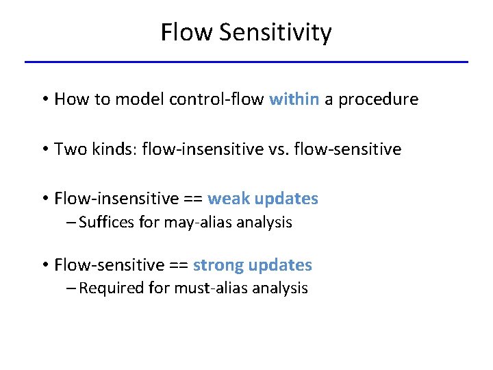 Flow Sensitivity • How to model control-flow within a procedure • Two kinds: flow-insensitive