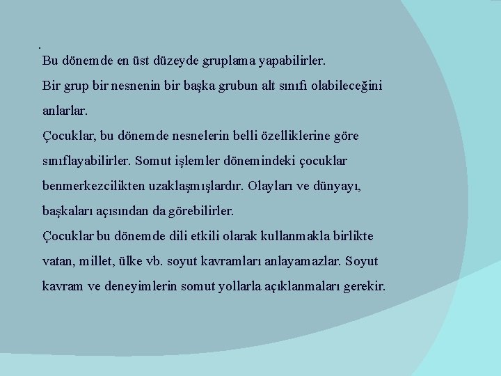 . Bu dönemde en üst düzeyde gruplama yapabilirler. Bir grup bir nesnenin bir başka