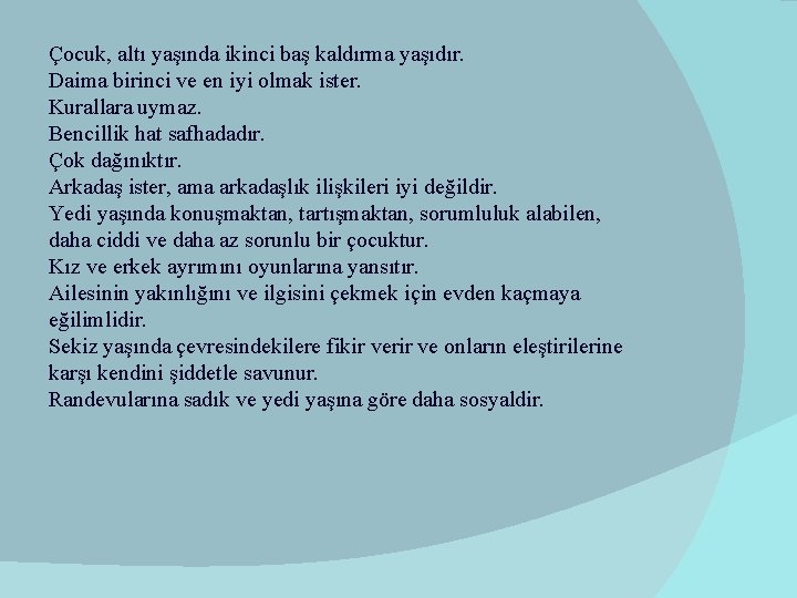 Çocuk, altı yaşında ikinci baş kaldırma yaşıdır. Daima birinci ve en iyi olmak ister.