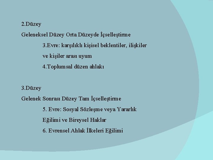 2. Düzey Geleneksel Düzey Orta Düzeyde İçselleştirme 3. Evre: karşılıklı kişisel beklentiler, ilişkiler ve