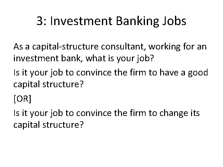 3: Investment Banking Jobs As a capital-structure consultant, working for an investment bank, what