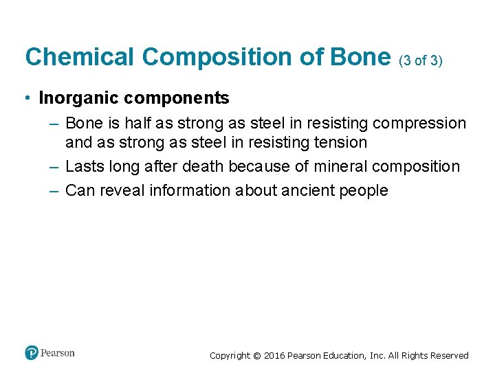 Chemical Composition of Bone (3 of 3) • Inorganic components – Bone is half