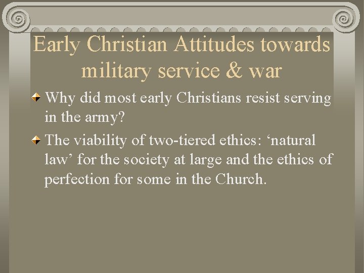 Early Christian Attitudes towards military service & war Why did most early Christians resist