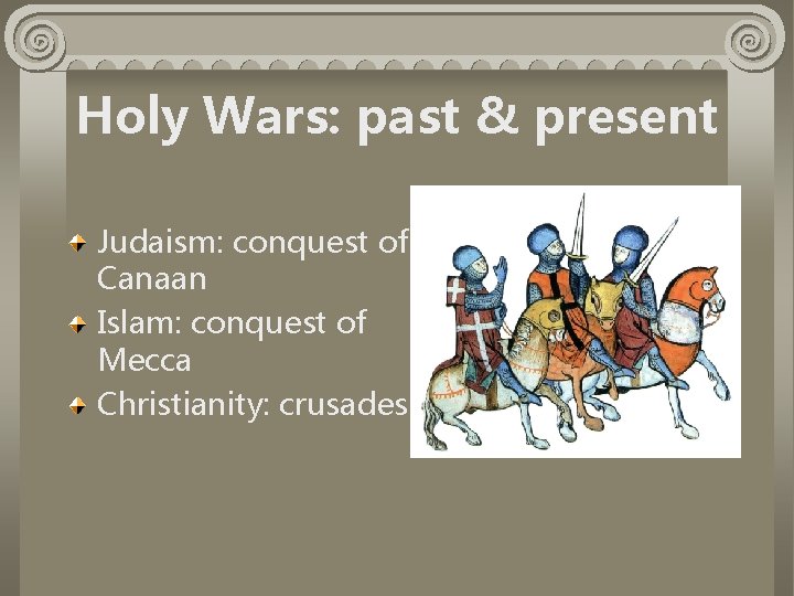 Holy Wars: past & present Judaism: conquest of Canaan Islam: conquest of Mecca Christianity: