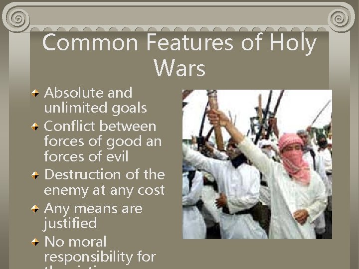 Common Features of Holy Wars Absolute and unlimited goals Conflict between forces of good