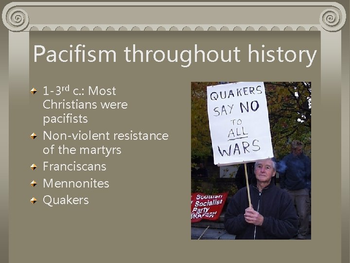 Pacifism throughout history 1 -3 rd c. : Most Christians were pacifists Non-violent resistance
