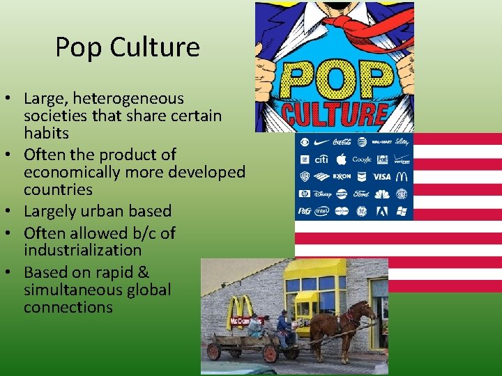 Pop Culture • Large, heterogeneous societies that share certain habits • Often the product