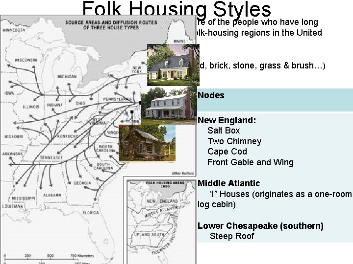• Folk Housing Styles building styles that are particular to the culture of • Folk Housing Styles building styles that are particular to the culture of