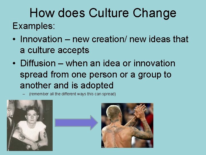 How does Culture Change Examples: • Innovation – new creation/ new ideas that a